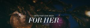 gifts that give back - for her